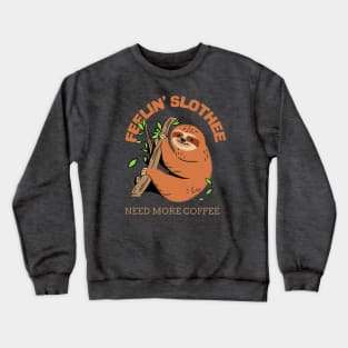 Feeling slothee need more coffee Crewneck Sweatshirt